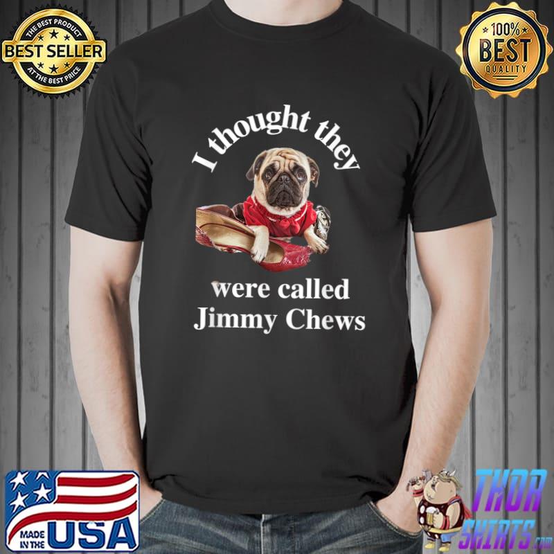 Funny Pug Puppy Dog Pet Paw Thought They Were Jimmy Chews T-Shirt Unisex