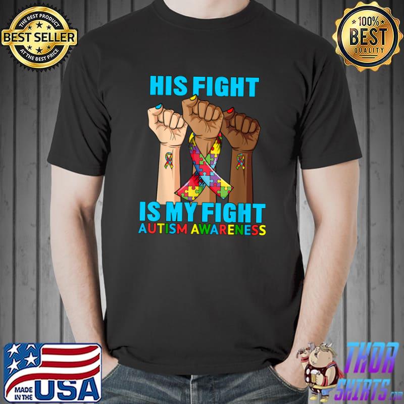 Hand His Fight Is My Fight Autism Awareness Month 2022 T-Shirt Unisex