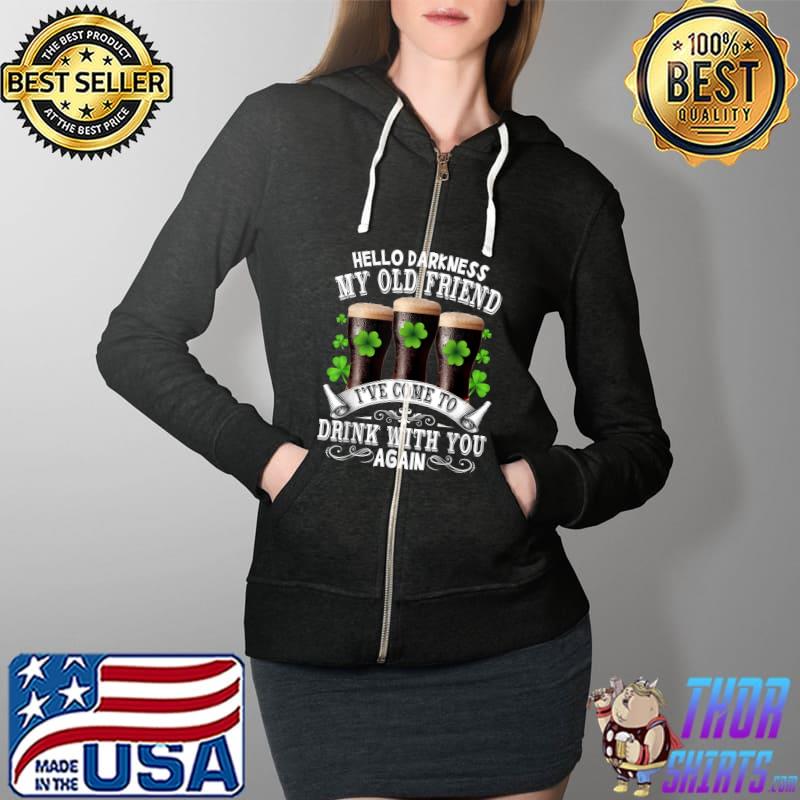 Hello Darkness My Old Friend Happy St Patrick's Day Shamrock T-Shirt Full Zip Hooded