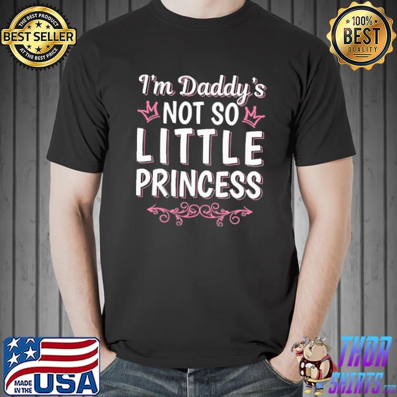 I Am Daddys Not So Little Princess Shirt