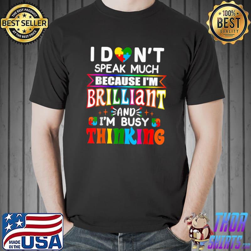 I Dont Speak Much Because I'm Brilliant Busy Thinking Autism T-Shirt Unisex