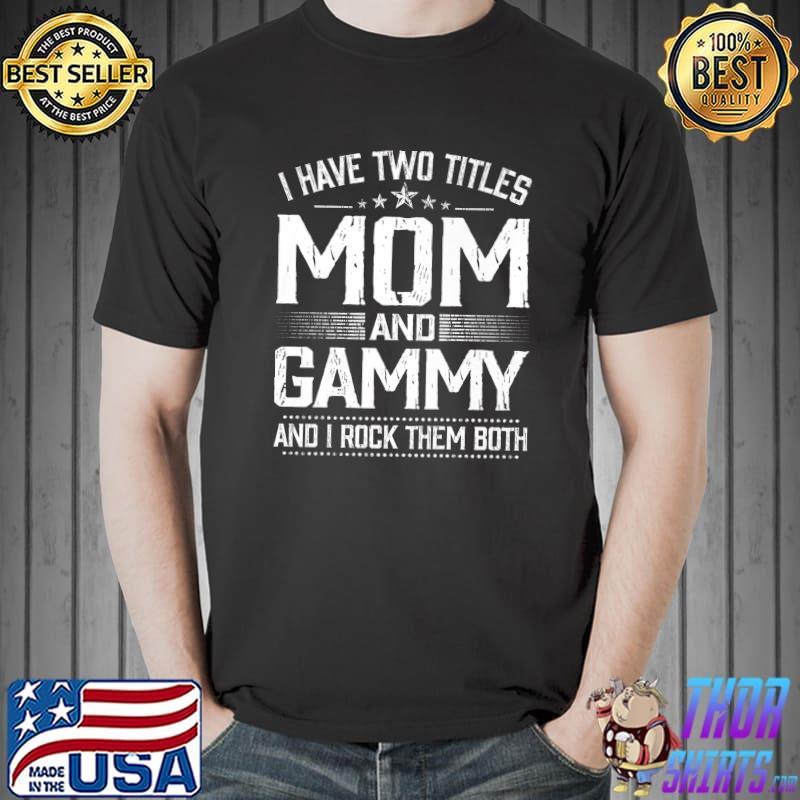 I Have Two Titles Mom Gammy And I Rock Them Mother's Day Premium T-Shirt Unisex