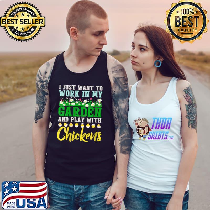 I Just Want To Work In Garden, Hangout With My Chicken T- Tank Top