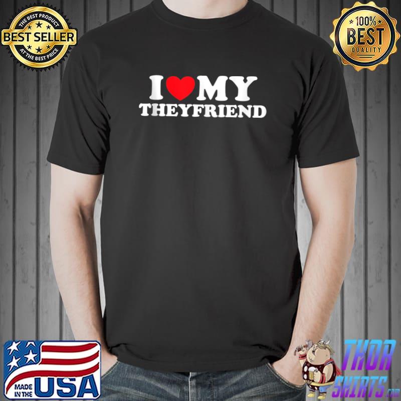 I Love My Theyfriend - Nonbinary Trans Gender Partner Heart T- Unisex