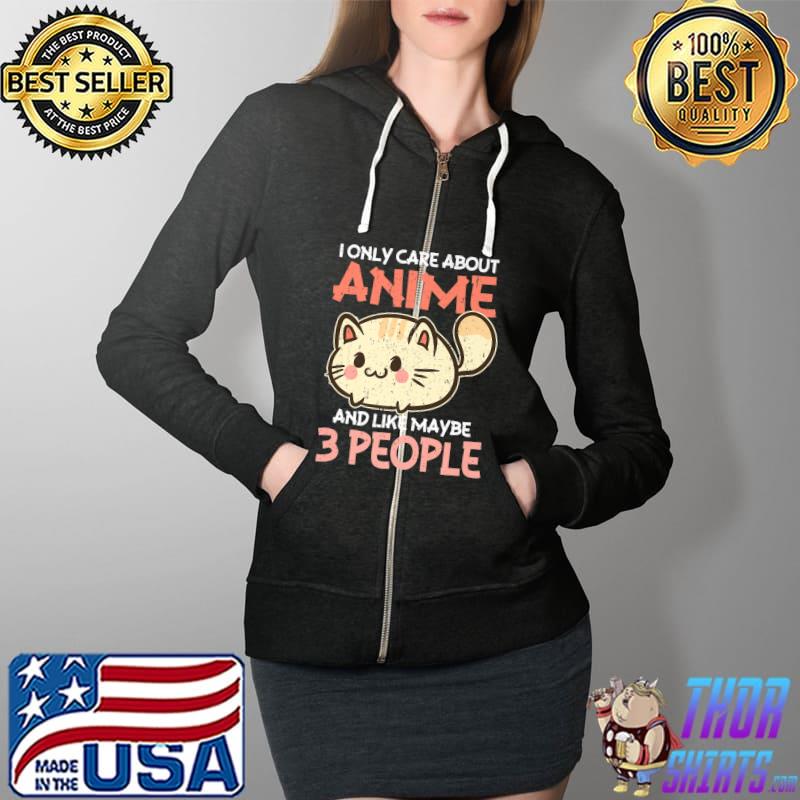 I Only Care About Anime Funny Otaku Fan Japanese Manga Premium T-Shirt Full Zip Hooded