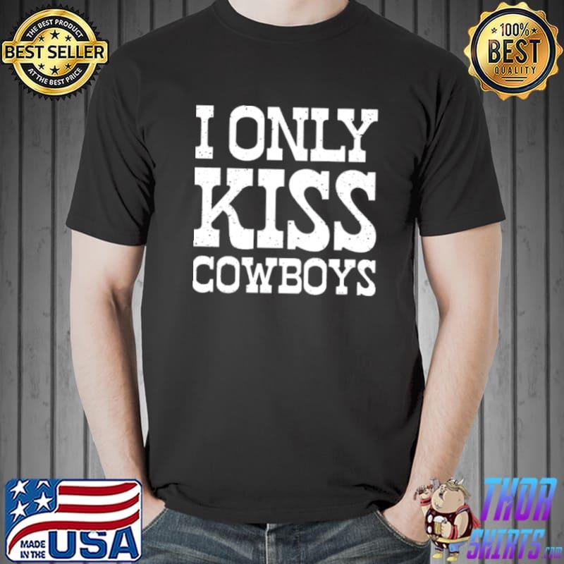 I Only Kiss Coowboys Shirt Unisex