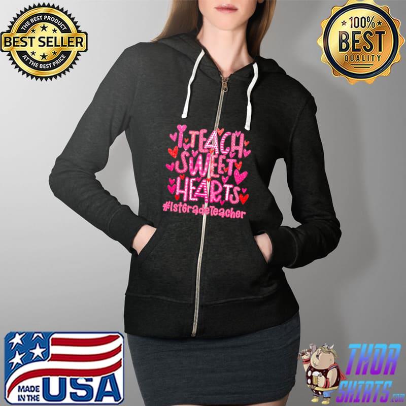 I Teach Sweet Hearts 1st Grade Teacher Shirt Full Zip Hooded