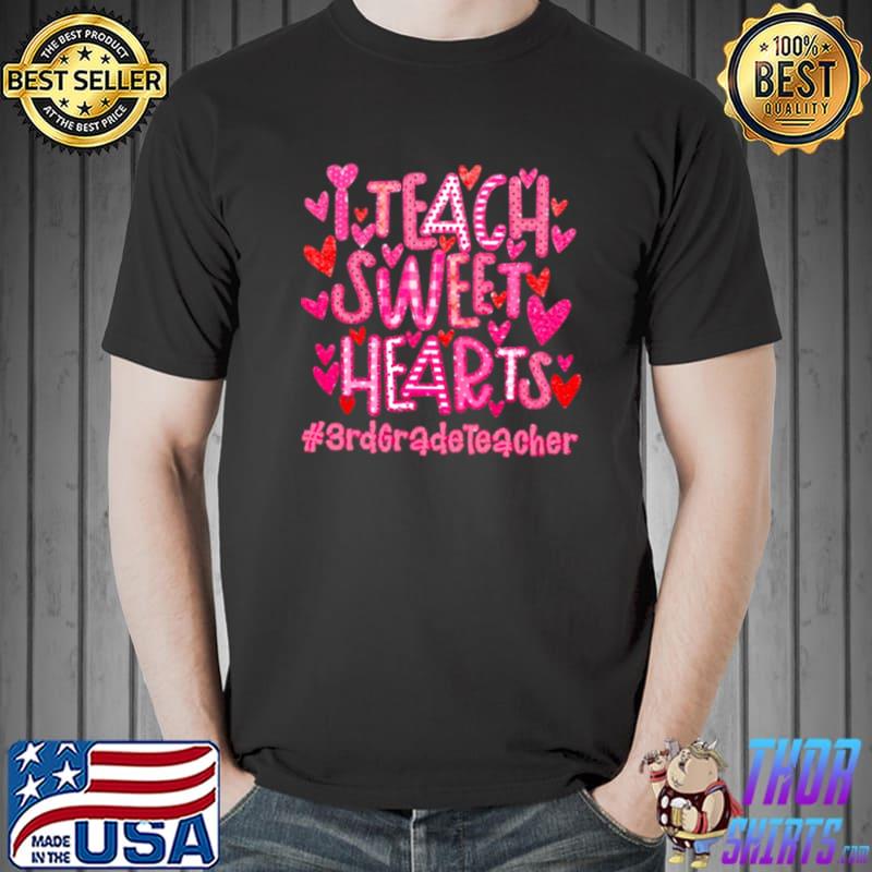 I Teach Sweet Hearts 3rd Grade Teacher Shirt Unisex