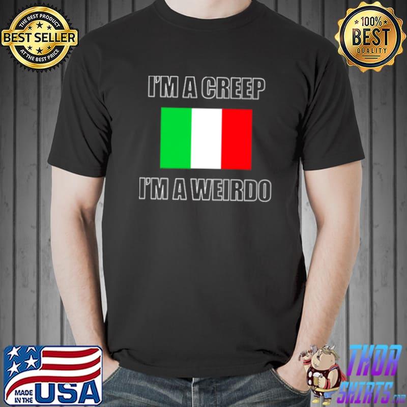 I’m A Creep I’m A Weirdo Shirt Unisex