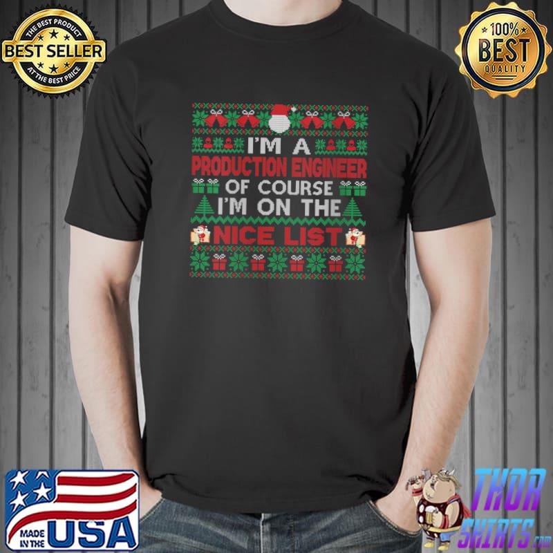 I'm A Production Engineer Of Course On Nice List Christmas T- Unisex