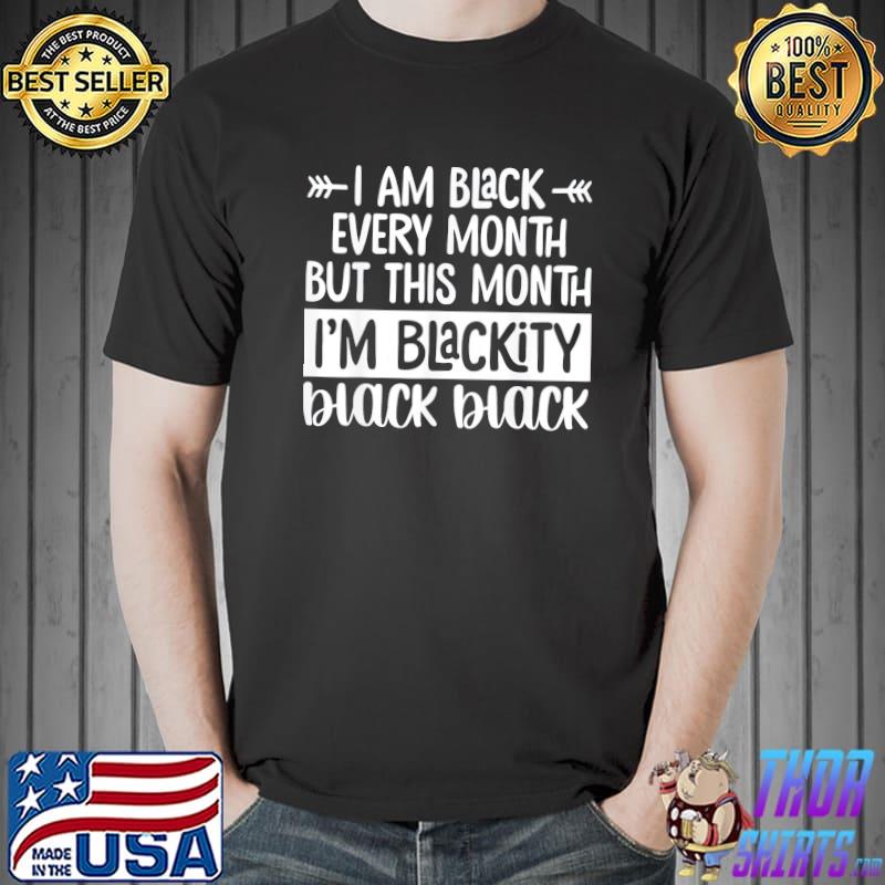 I’m Black Every Month But This Month I’m Blackity 2022 T-Shirt
