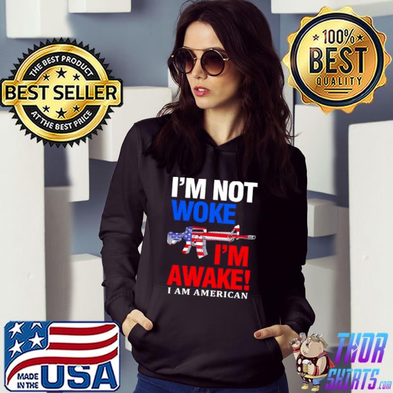 I’m Not Woke I’m Awake I Am American Shirt