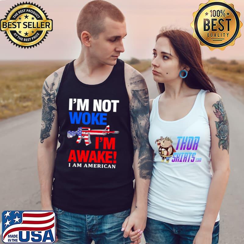 I’m Not Woke I’m Awake I Am American Shirt Tank Top