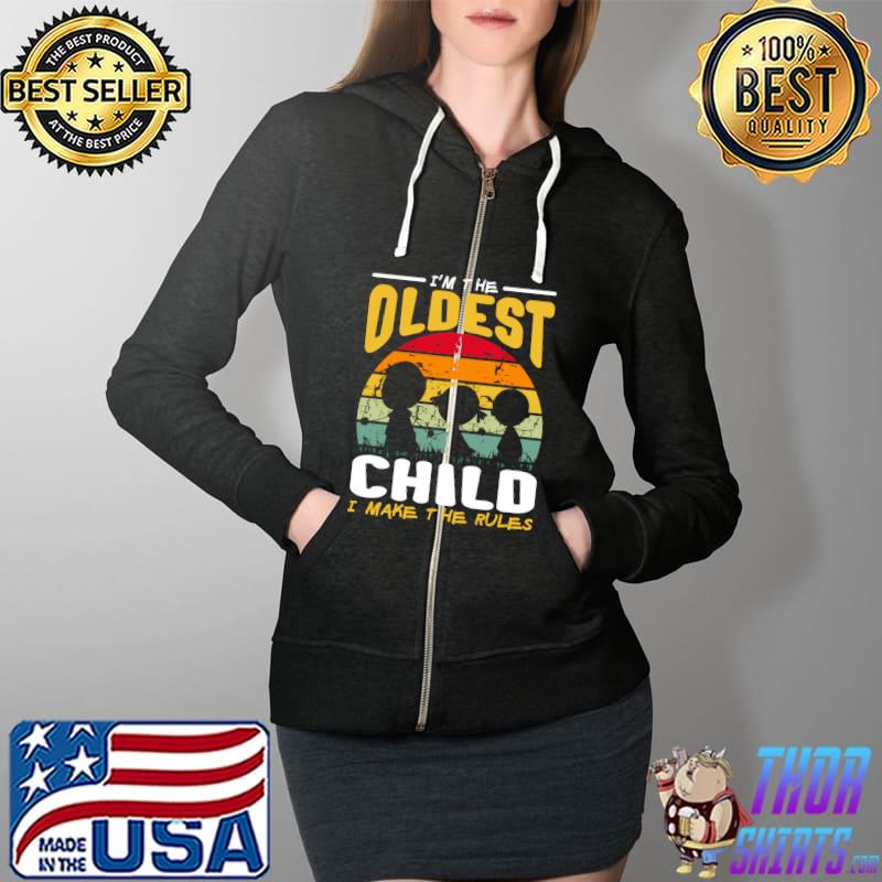 I'm The Oldest Child I Make The Rules Funny Sibling Outfit T- Full Zip Hooded