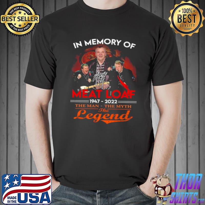 In Memory Of Meat Loaf 1947 – 2022 The Man The Myth The Legend Signature Shirt Unisex