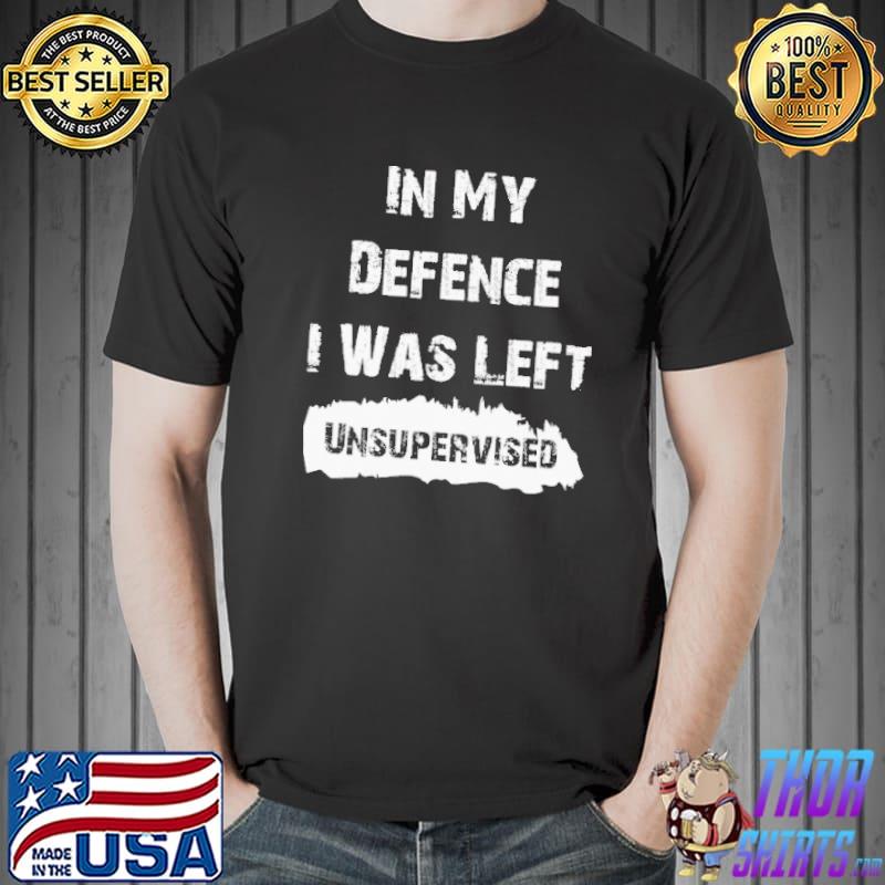 In my defence I was left unsupervised funny slogan text black Unisex