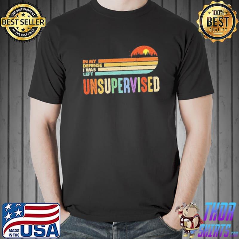 In my defense I was left unsupervised funny joke sarcastic saying vintage Unisex