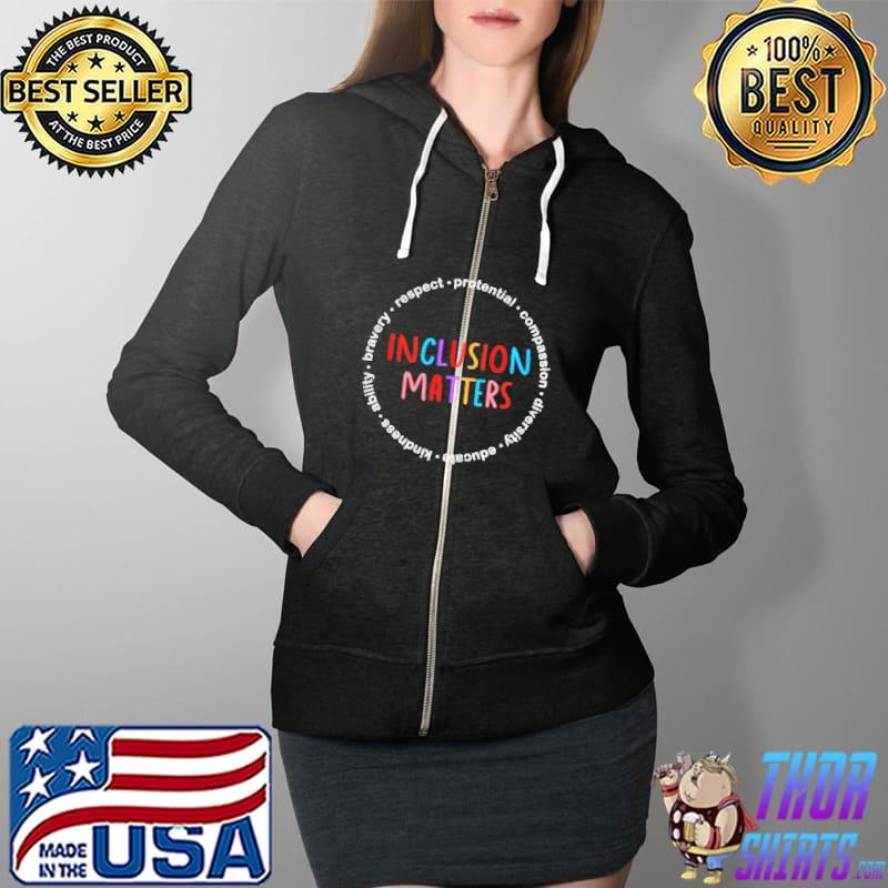 Inclusion matters respect protential compassion diversity Full Zip Hooded