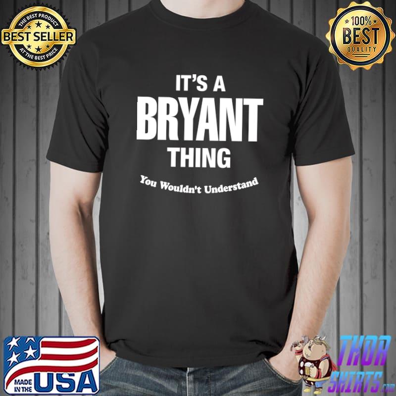 It's a Bryant Thing Name Family T- Unisex