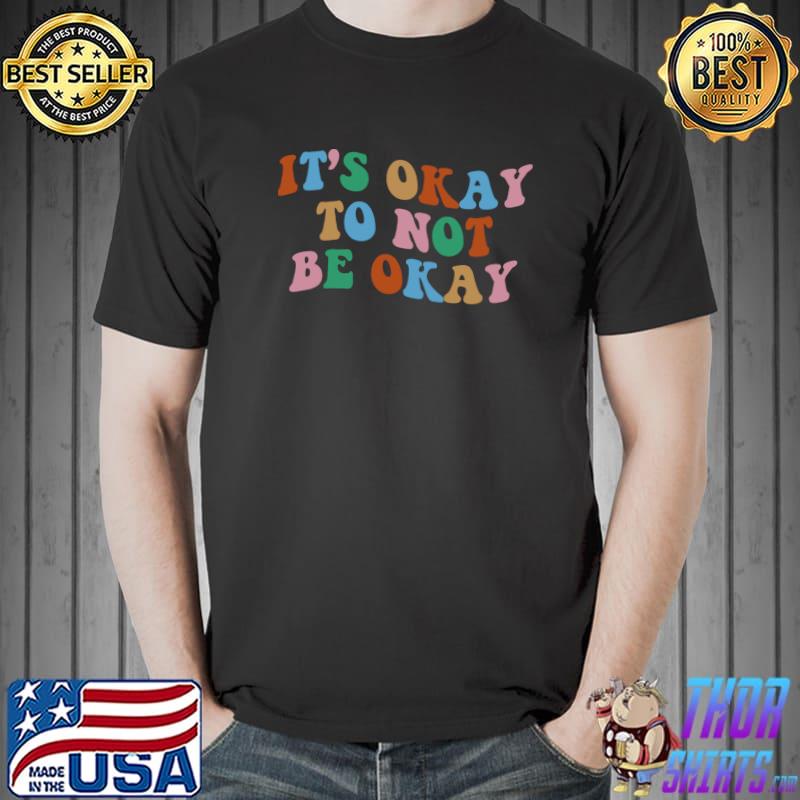 It's Okay To Not Be Okay Aesthetic Trendy Costume 2022 T- Unisex