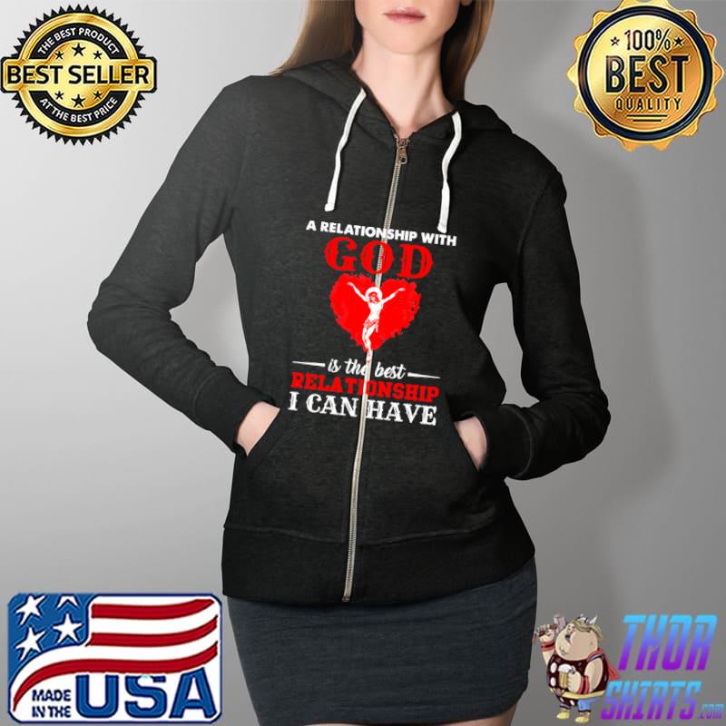 Jesus A Relationship With God Is The Best Relationship I Can Have Shirt Full Zip Hooded
