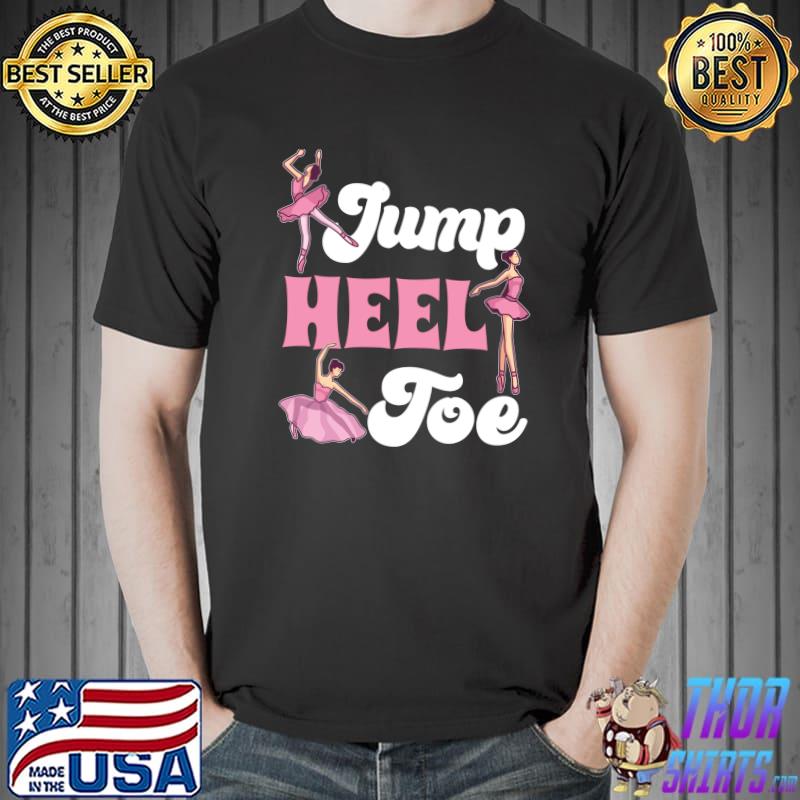 Jump Heel Toe. Ballet Design For Ballet Teacher And Student T- Unisex