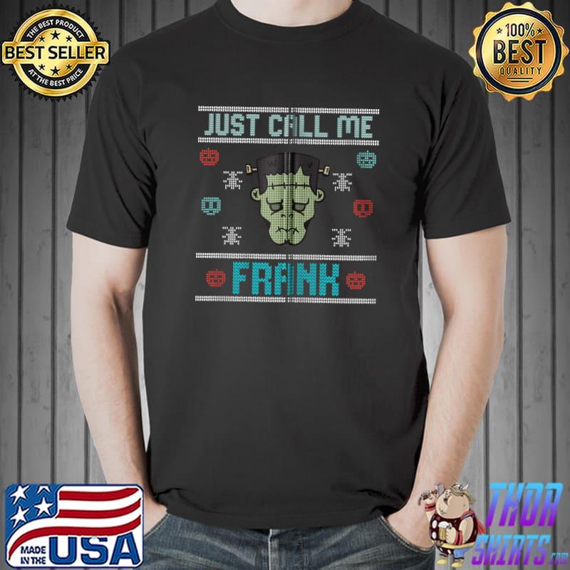 Just call me Frank Halloween Frankenstein T- Unisex
