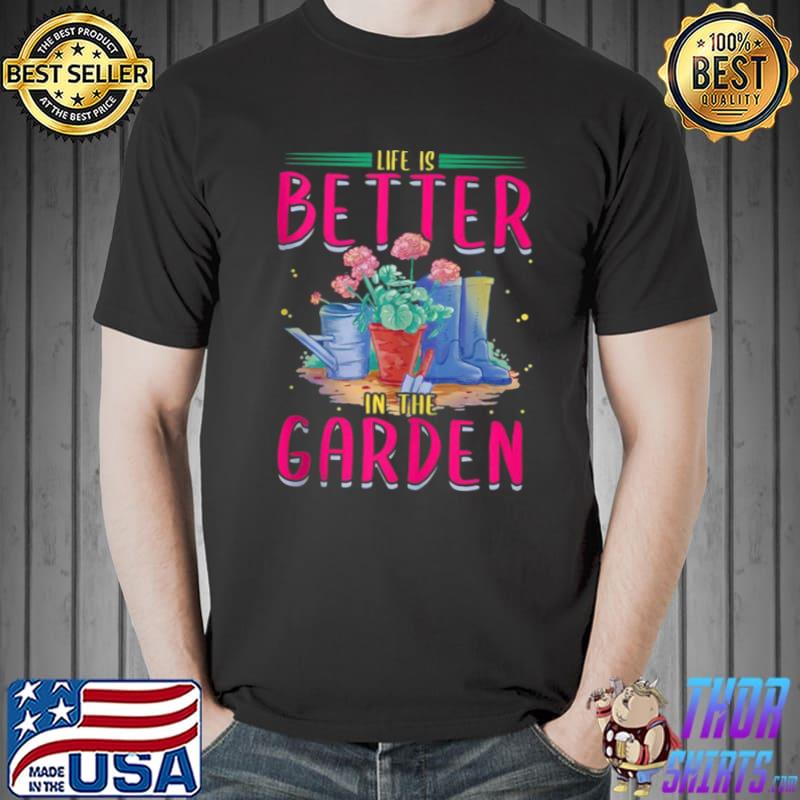 Life Is Better In The Garden Enthusiast Flower Shirt Unisex