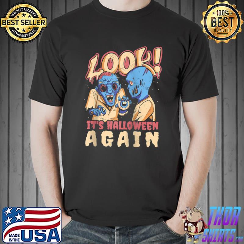 Look It's Halloween Again Shirt - Halloween T- Unisex