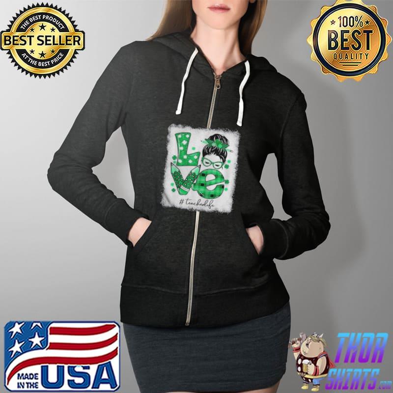 Love messy bun teacher life st patricks day shamrock Full Zip Hooded