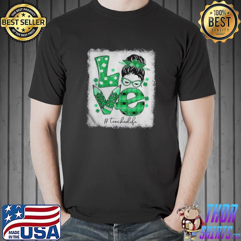 Love messy bun teacher life st patricks day shamrock Unisex