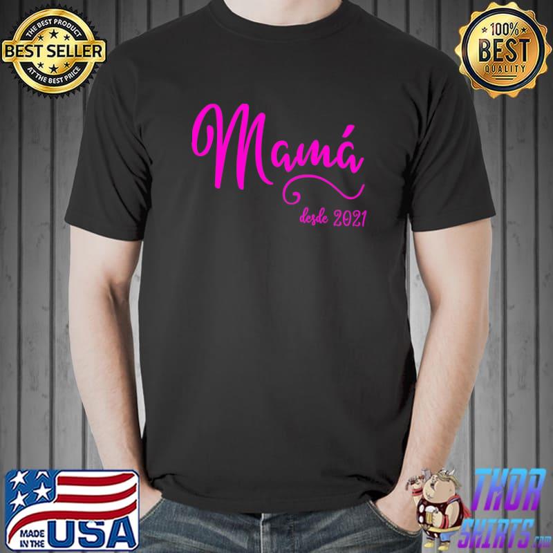 Mamá Desde 2021 First Time Mother Saying New Mom Quote T- Unisex