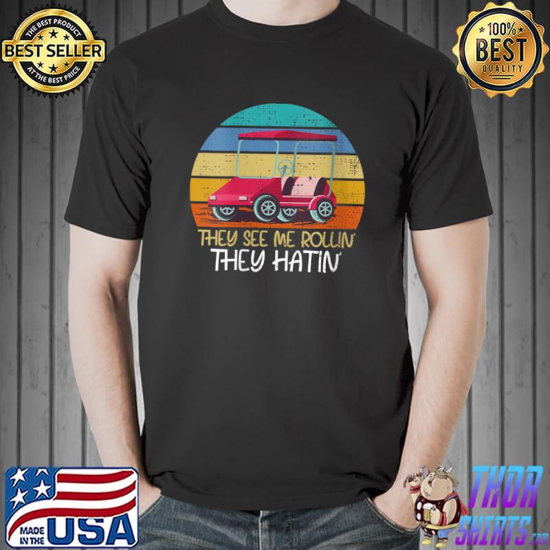 Me Rollin' They Hatin Golfing Quote Golf Cart Gifts Golfers T-Shirt Unisex