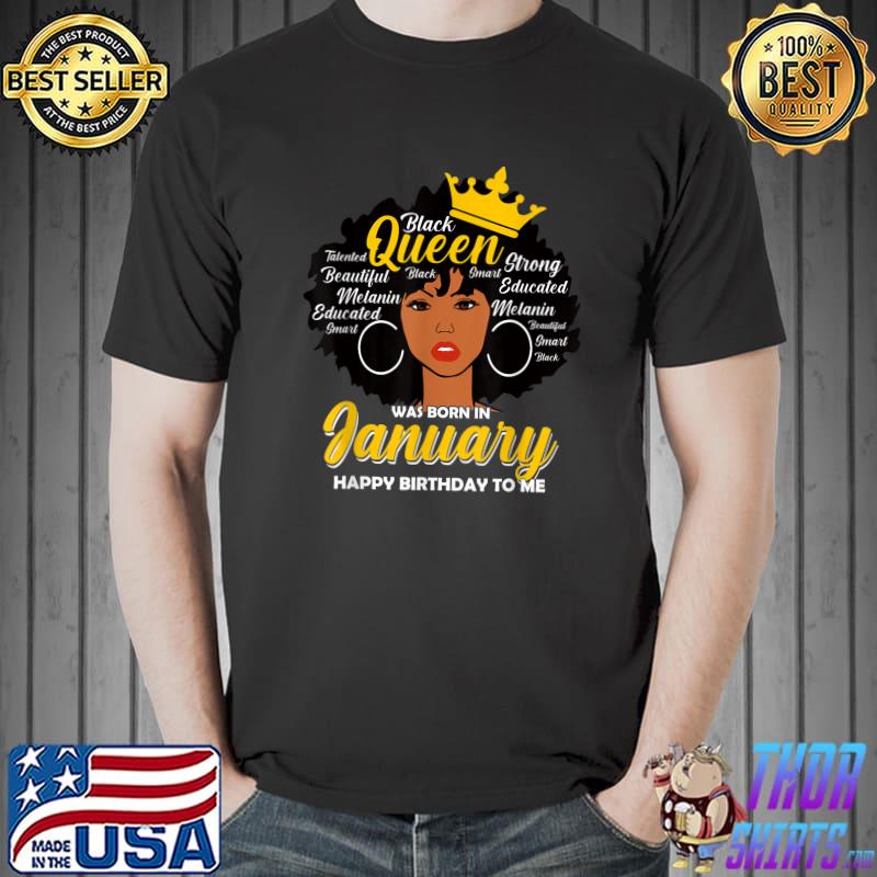 Melanin Queen Was Born In January Birthday Black Women Girls T-Shirt Unisex