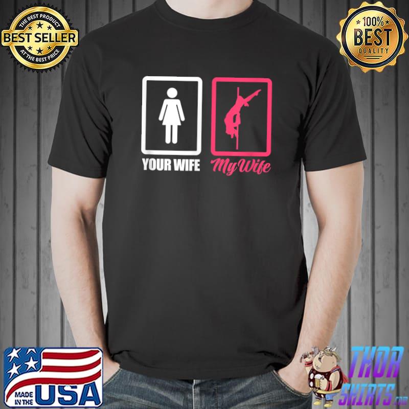 Your Wife My Wife Pole Dancing Tshirt Your Wife My Wife Pole Dancing Tshirt