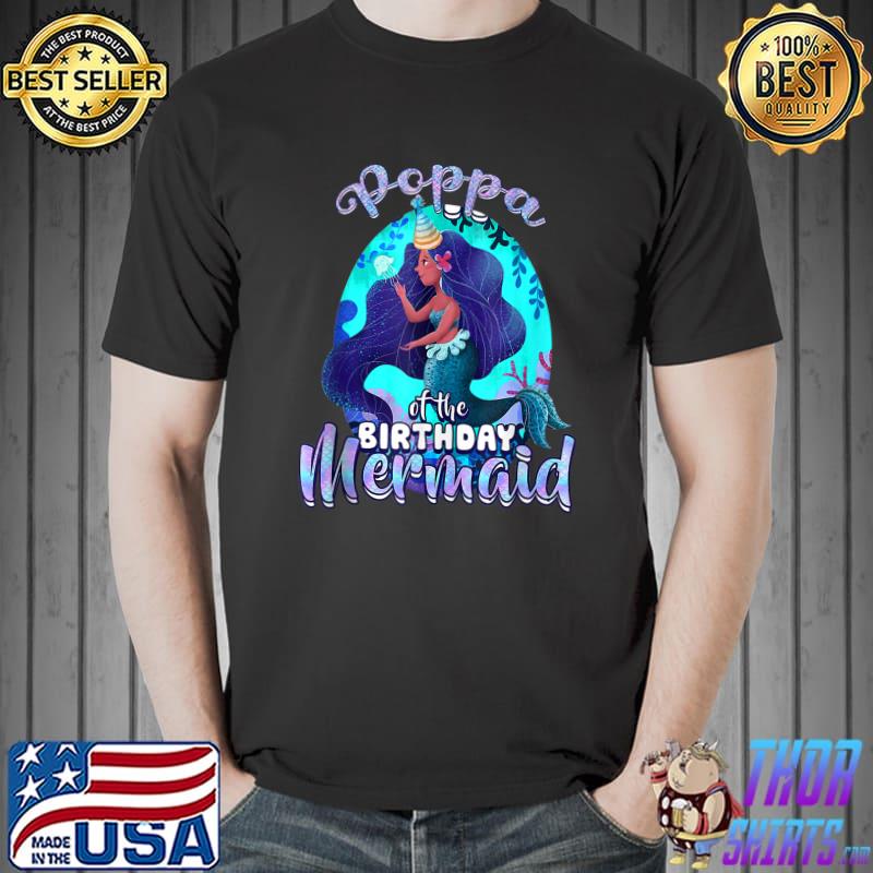 Mermaid Poppa Of The Birthday Matching Family T- Unisex