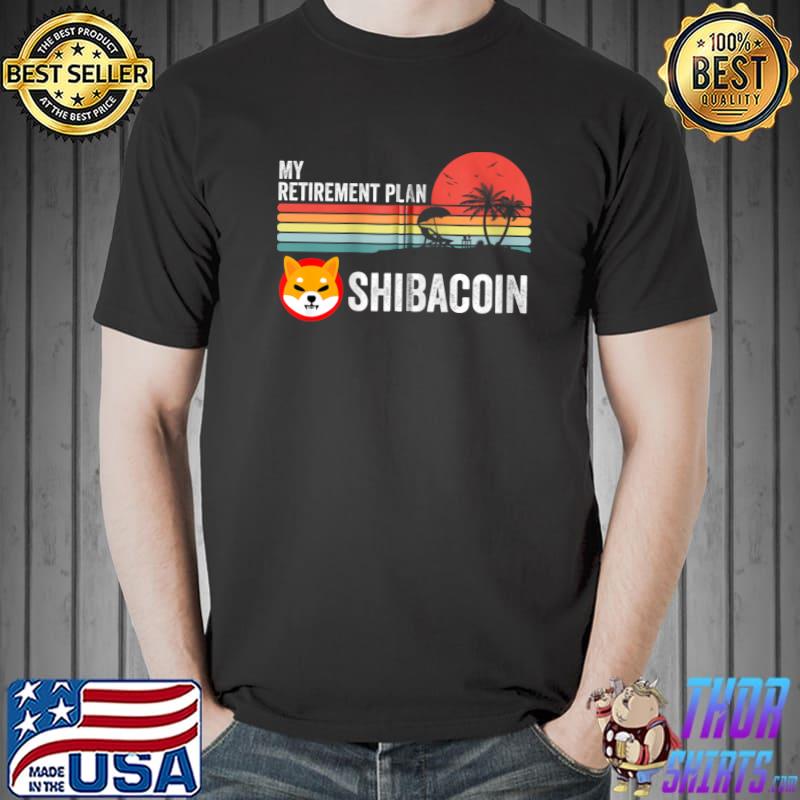My Retirement Plan Shiba Inu Coin Cryptocurrency Token Men T- Unisex