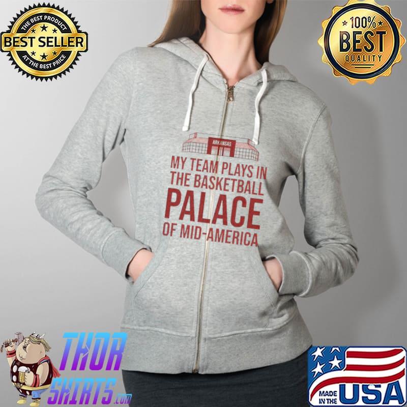 My Team Plays In The Basketball Palace Of Mid America Arkansas Shirt Full Zip Hooded