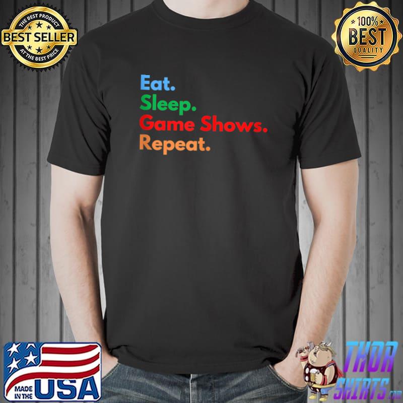 Nice Eat Sleep Game Shows Repeat for Game Show Lovers T-shirt