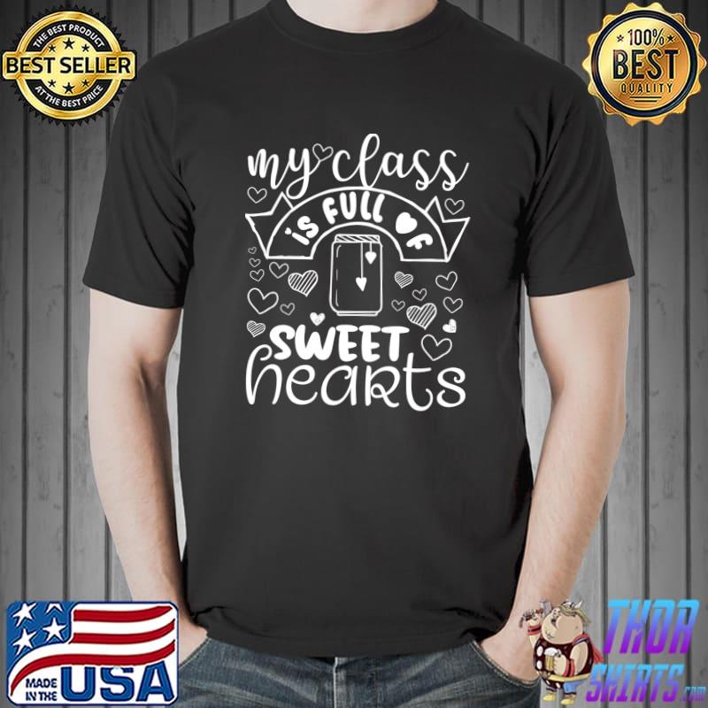 Nice Teacher Valentines Day - My Class Is Full Of Sweethearts T-shirt