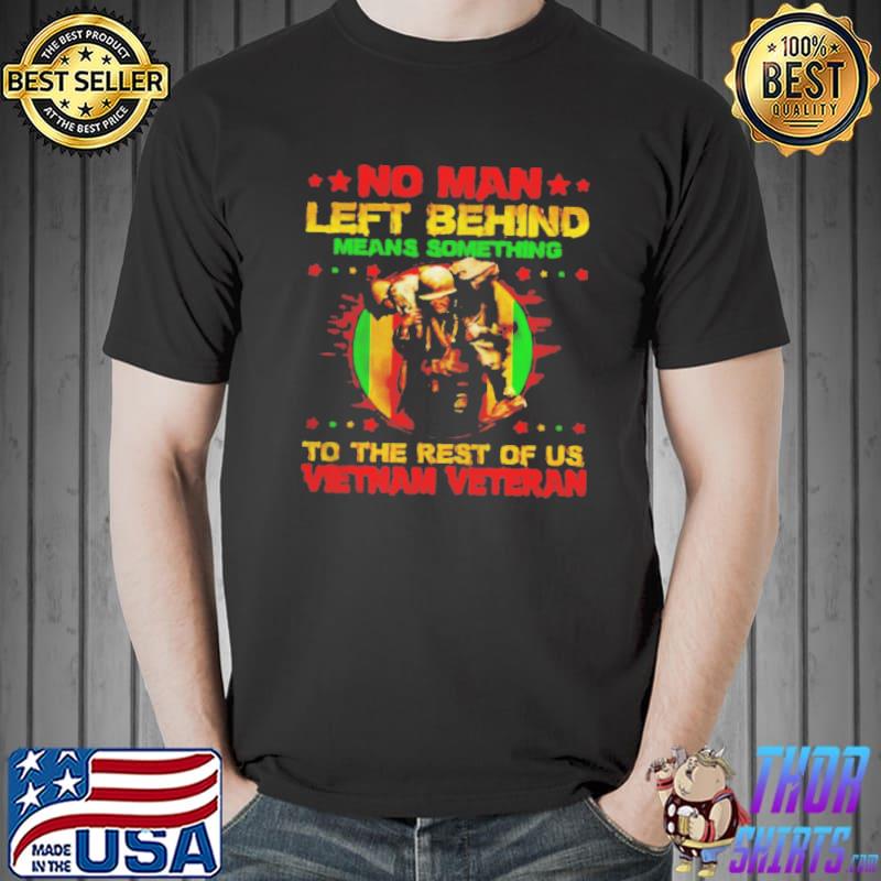 No man left behind means something to the rest of us Vietnam veteran Unisex