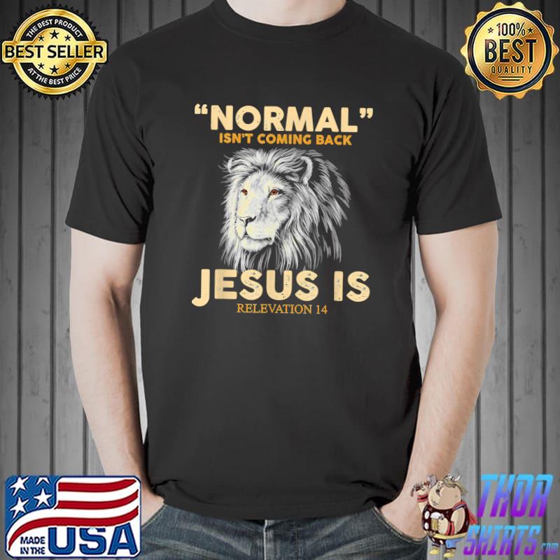 Normal Isnt Coming Back Jesus Is Classic Revelation 14 Bible T- Unisex