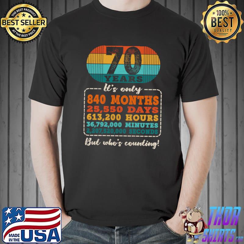 Official 70 Years 840 Months 25550 Days Who's Counting 70th Birthday T-shirt