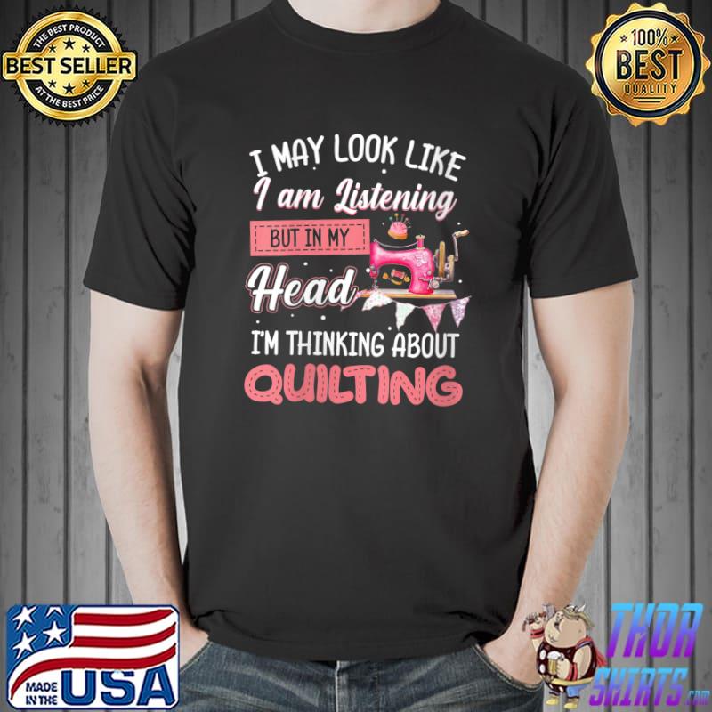 Official I May Look Like I Am Listening But In My Head I'm Thinking T- Unisex