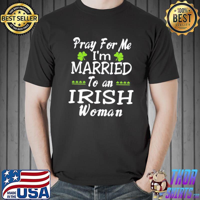 Original Pray for me I'm married to an irish woman Unisex