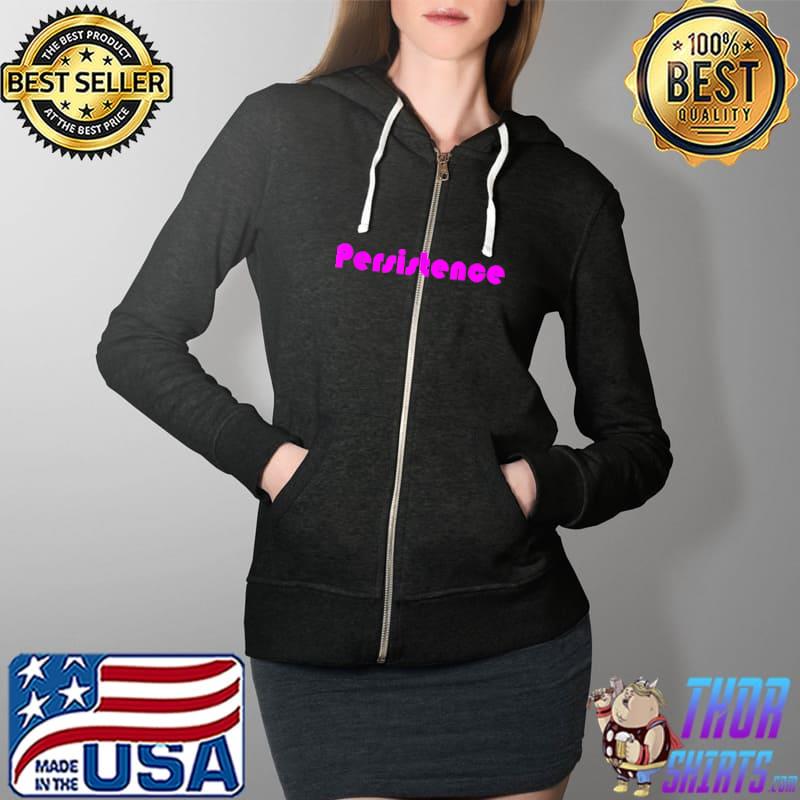 Persistence Motivational Inspirational Mantra for Success T-Shirt Full Zip Hooded