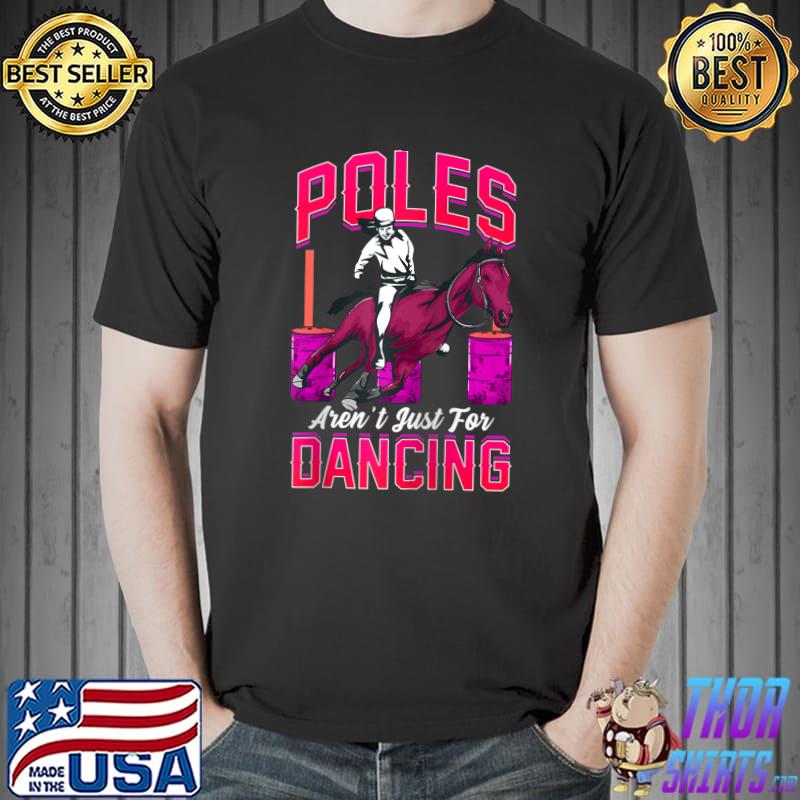 Poles Aren't Just For Dancing Barrel Racing Rodeo Cowboy T-Shirt Unisex