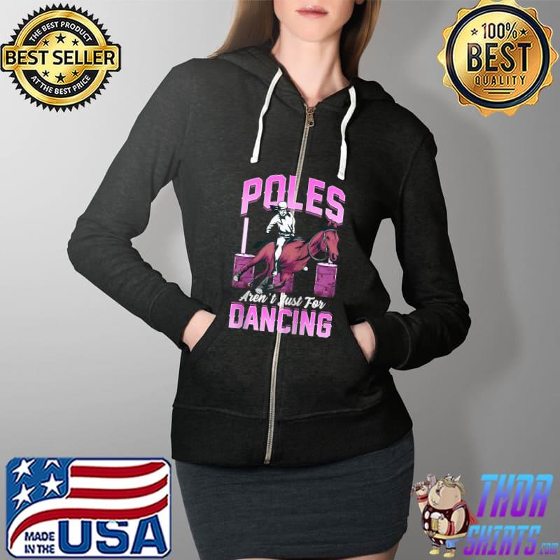 Poles Aren't Just For Dancing Barrel Racing Rodeo Cowgirl T- Full Zip Hooded