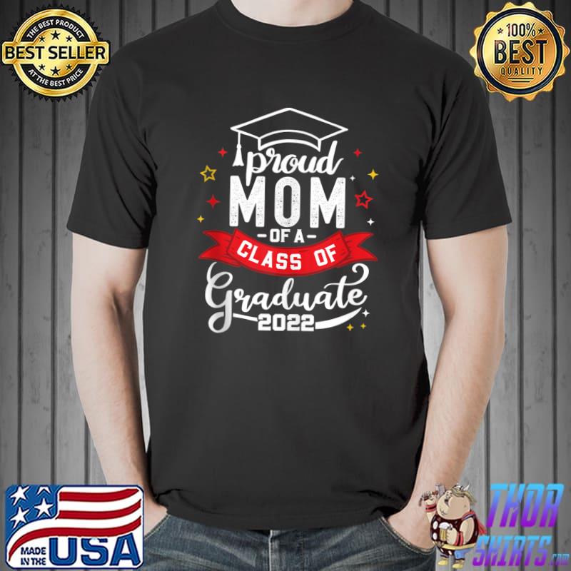 Premium Class Of 2022 Proud Mom Of A 2022 Graduation School Mom T- Unisex
