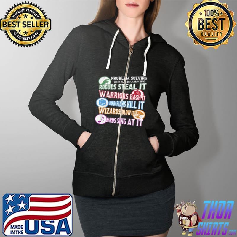 Problem solving with player characters rogues steal it warriors bash it barbarians kill iot wizards Full Zip Hooded